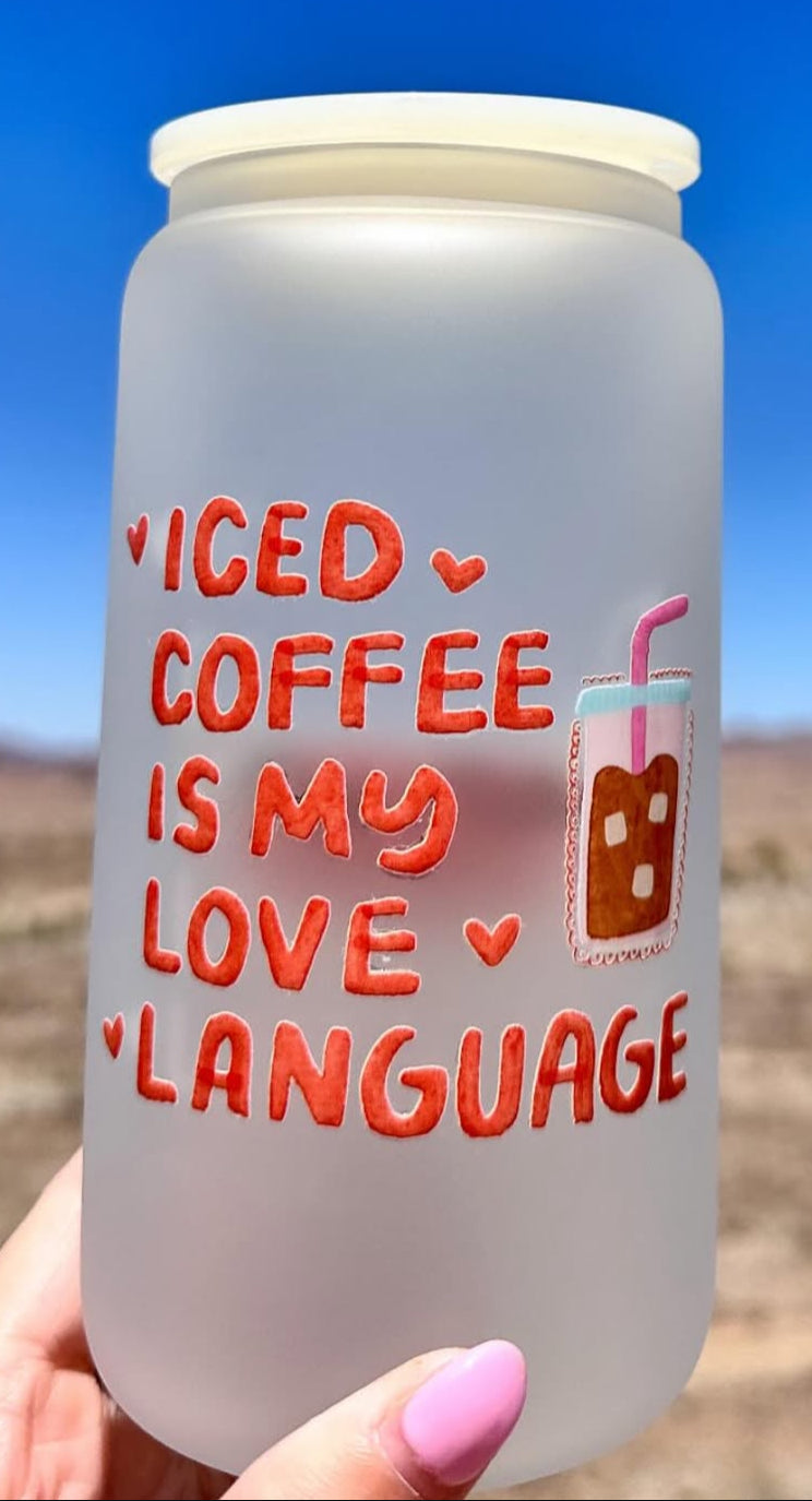 Iced Coffee Is my Love Language - UV DECAL 16oz Frosted Glass Cup - Lid + Straw Included