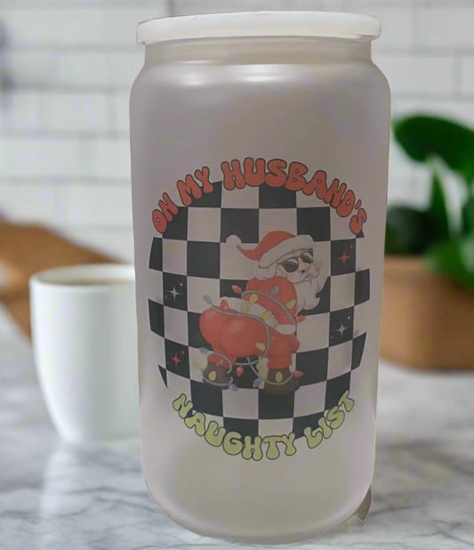 On My Husband Naughty List - 16oz Frosted Glass Cup - Sublimation