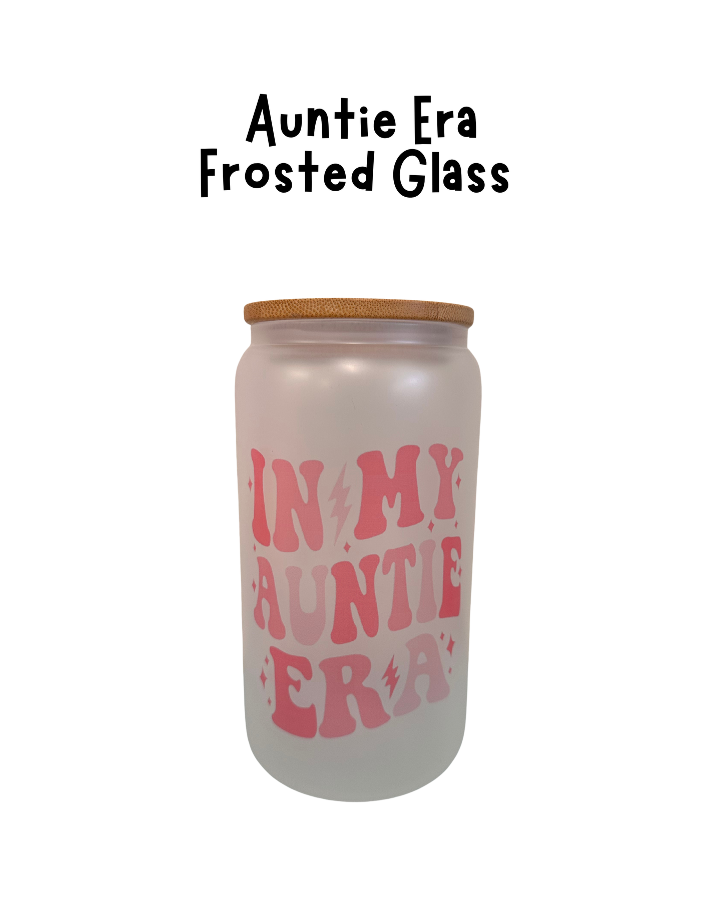 In My Auntie Era - Frosted Glass Cup 16oz Lid + Straw Included