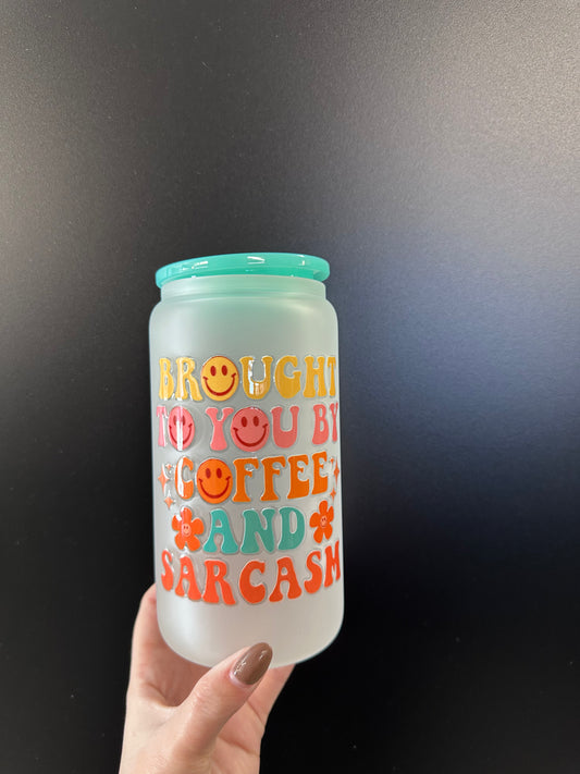 Brought to you buy coffee and sarcasm -16oz with lid + straw! UV DECAL